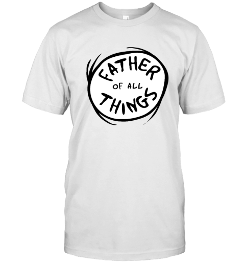 Dr Seuss Father Of All Things T Shirt