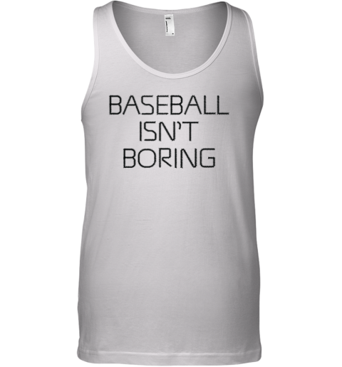 Baseball Isn039T Boring Tank Top