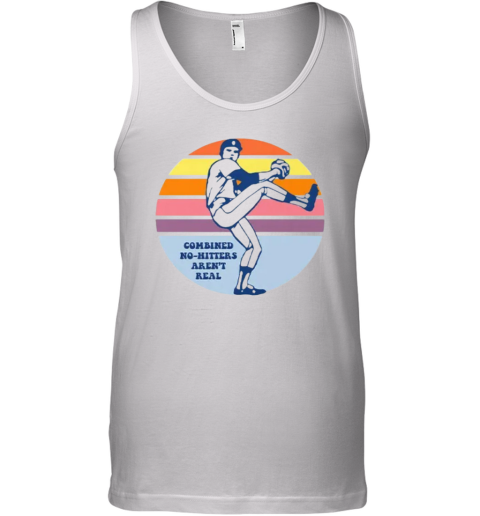 Combined No Hitters Aren039T Real Tank Top