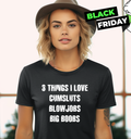 3 Things I Love Cumsluts Blow Jobs Big Boobs Women039S T Shirt