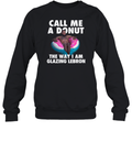 Call Me A Donut The Way I Am Glazing Lebron Sweatshirt