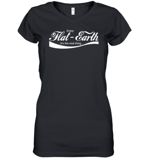 Enjoy Flat Earth It039S The Real Thing Coca Cola Logo Parody Women039S V Neck T Shirt