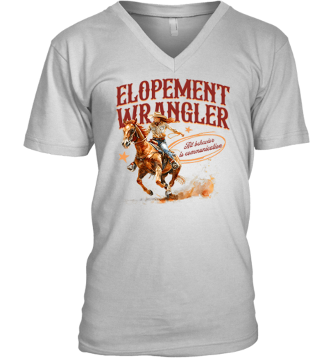 Cowgirl Elopement Wrangler All Behavior Is Communication V Neck T Shirt