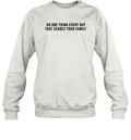 Do One Thing Every Day That Scares Your Family Sweatshirt