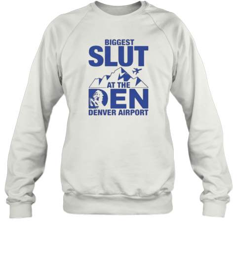 Biggest Slut At The Denver Airport Sweatshirt
