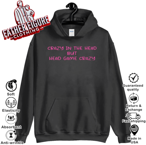 Crazy In The Head But Head Game Crazy Hoodie