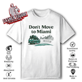Don039T Move To Miami We039Re Full T Shirt
