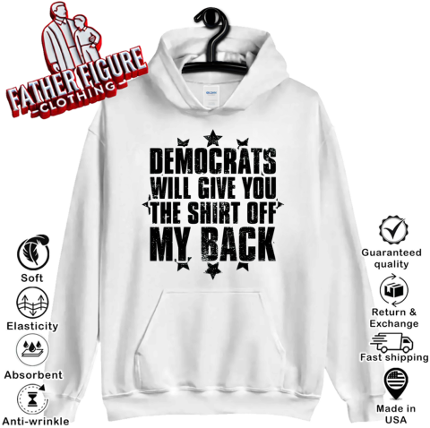 Democrats Will Give You The Shirt Off My Back Vintage Hoodie