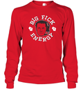 Big Fick Energy Long Sleeve T Shirt
