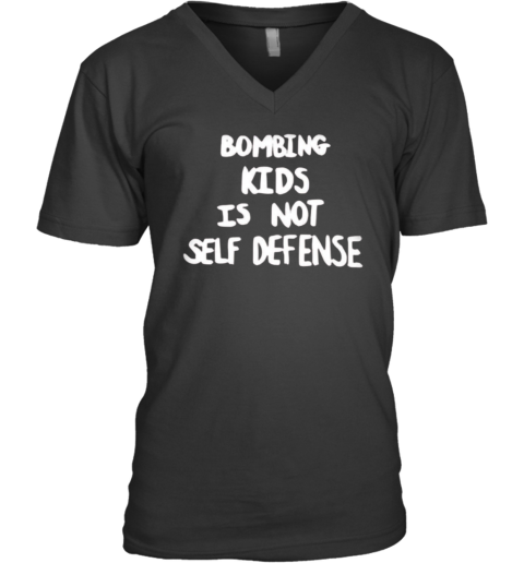 Bombing Kids Is Not Self Defense V Neck T Shirt