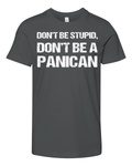 Don039T Be Stupid Don039T Be A Panican Premium Youth T Shirt