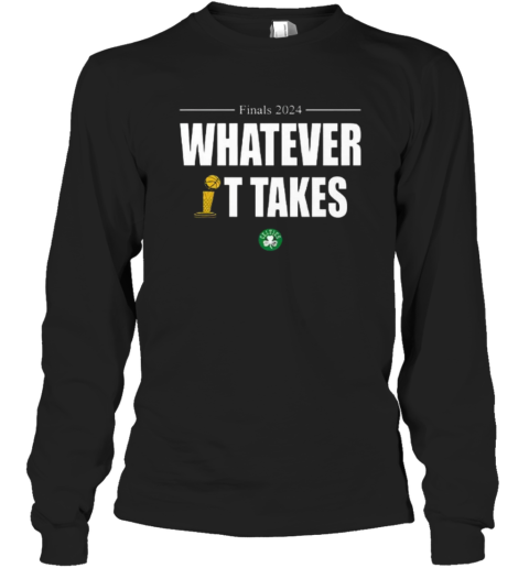 Celtics Finals 2024 Whatever It Takes Long Sleeve T Shirt