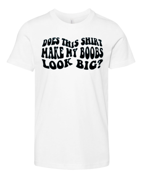 Does This Shirt Make My Boobs Look Big Premium Youth T Shirt