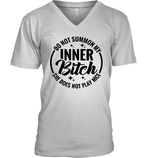 Do Not Summon My Inner Bitch She Does Not Play Nice V Neck T Shirt