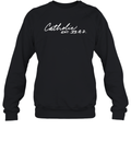 Catholic Est 33 Ad Christianity Faith Hope Love 33 Sweatshirt
