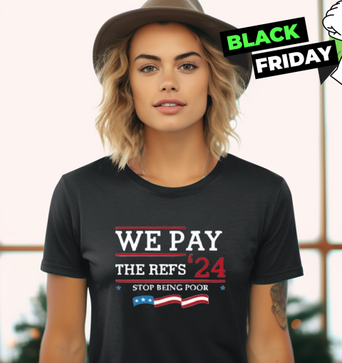 Chiefs We Pay The Refs 2024 Stop Being Poor Women039S T Shirt