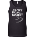 Ai Can039T Do A Burnout Tank Top