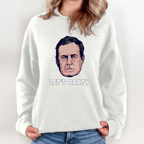 Bill Belichick Let039S Party Sweatshirt