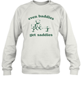 Even Baddies Get Saddies Sweatshirt