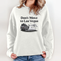 Don039T Move To Las Vegas We039Re Full Sweatshirt