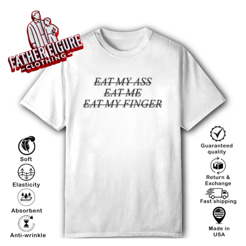 Eat My Ass Eat Me Eat My Finger T Shirt