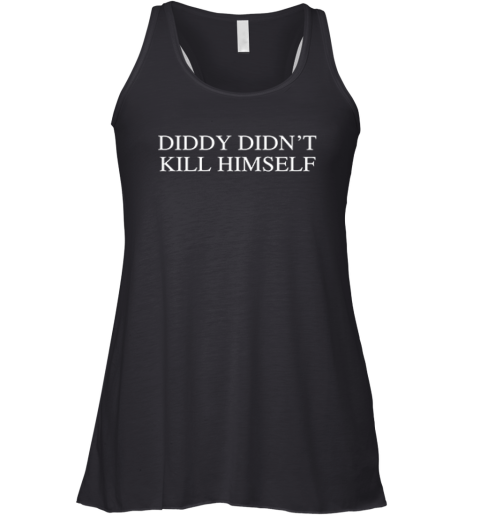 Diddy Didn039T Kill Himself Racerback Tank