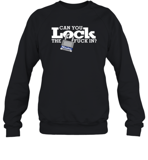 Can You Lock The Fuck In Sweatshirt