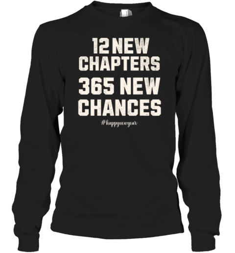 12 New Chapters 365 New Chances Happy New Year 2025 Long Sleeve T Shirt