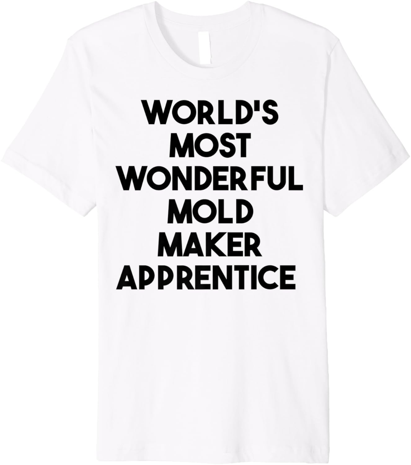 World's Most Wonderful Mold Maker Apprentice Premium