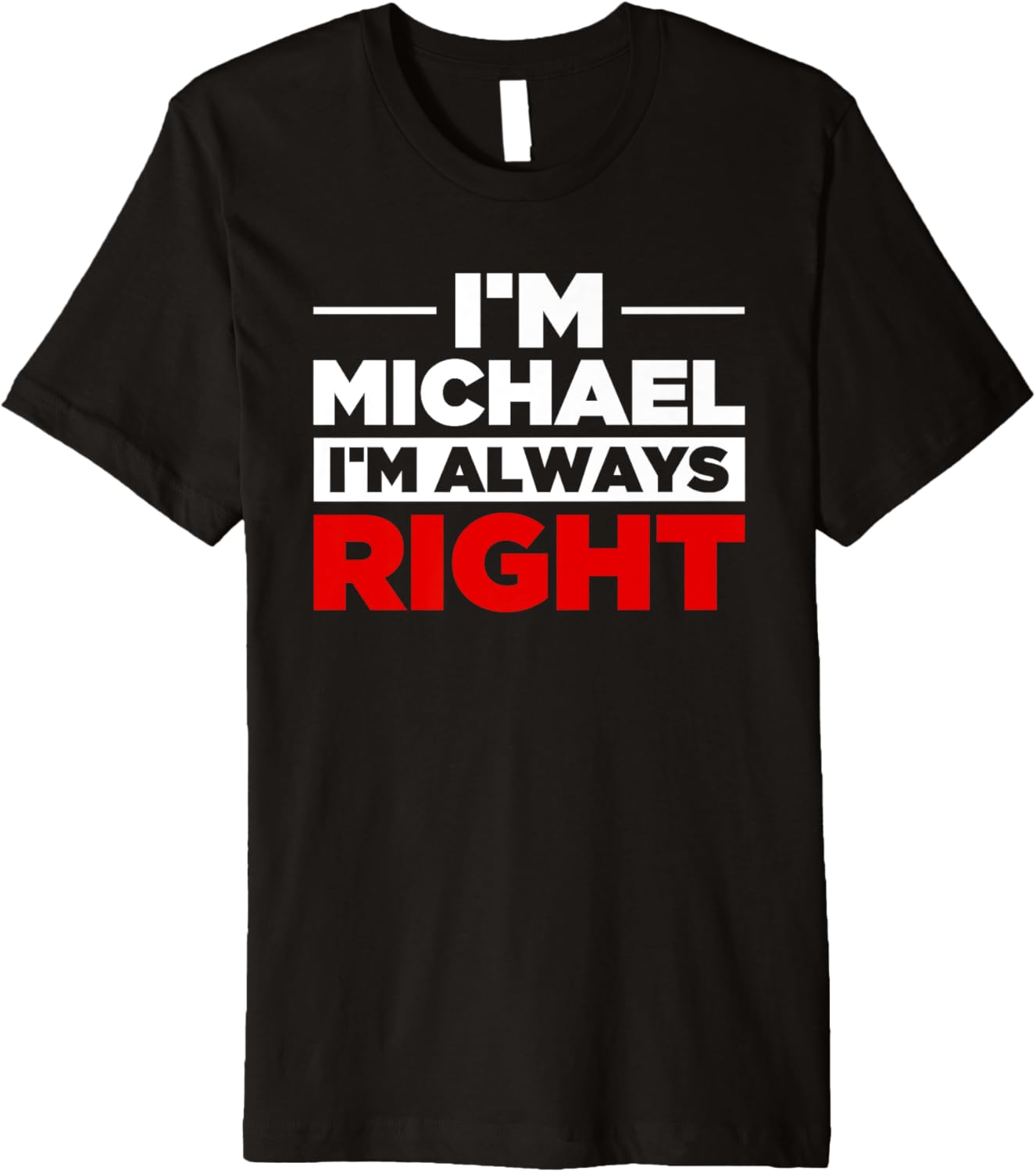 Personalized Men I'm Michael I'm Always Right Funny Michael Premium