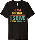 Personalized Tee Men I Solve Every Problem - Funny Michael Premium