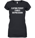 Eating Pussy Cures Depression Women039S V Neck T Shirt