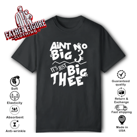 Aint No Big 3 It039S Just Big Thee T Shirt