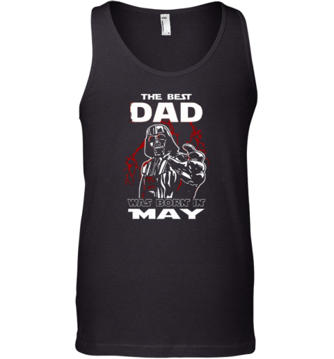 Darth Vader The Best Dad Was Born It May Tank Top