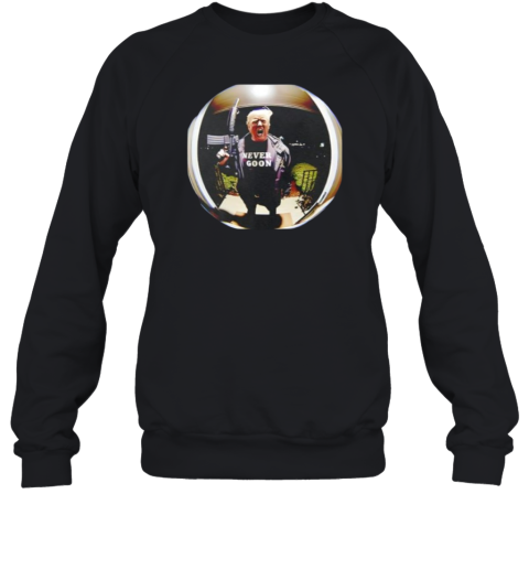 Donald Trump Never Goon Sweatshirt