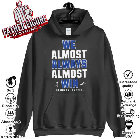 Dallas Cowboys We Almost Always Almost Win Hoodie