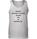 Drop Everything Now In A Minute Tank Top