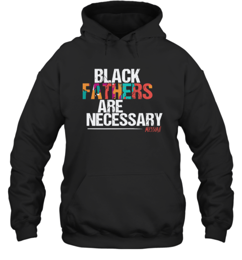 Black Fathers Are Necessary Hoodie