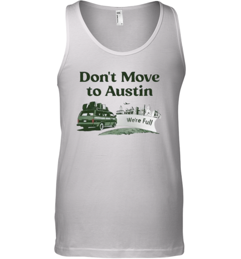 Don039T Move To Austin We039Re Full Tank Top