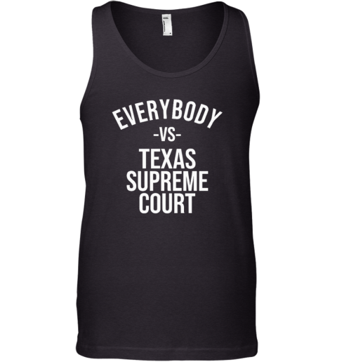 Everybody Vs Texas Supreme Court Tank Top