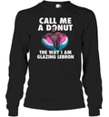 Call Me A Donut The Way I Am Glazing Lebron Long Sleeve T Shirt