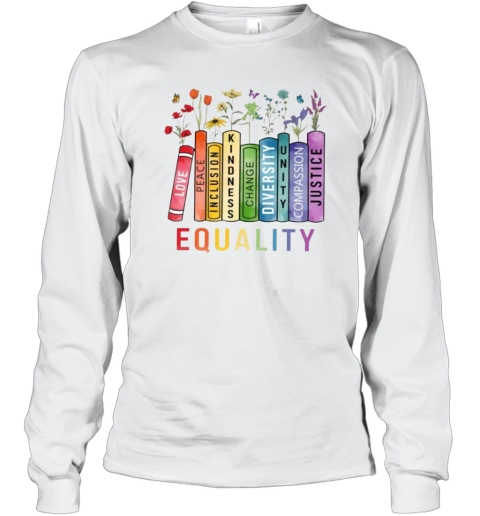 Equality Peace Love Kindness Shirt Book Flower Shirt Social Justice Long Sleeve T Shirt
