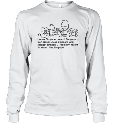 Homer Simpson March Simpson Bert Sipson Lisa Simpsom And Maggot Sinpson Long Sleeve T Shirt