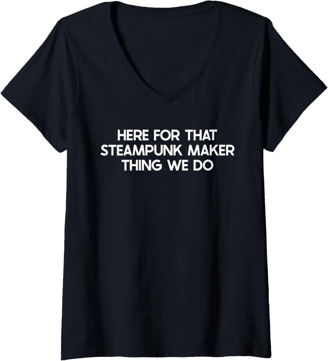 Funny Steampunk Maker Saying Tshirt Humor Joke V-Neck