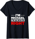 Womens Personalized Men I'm Michael I'm Always Right Funny Michael V-Neck
