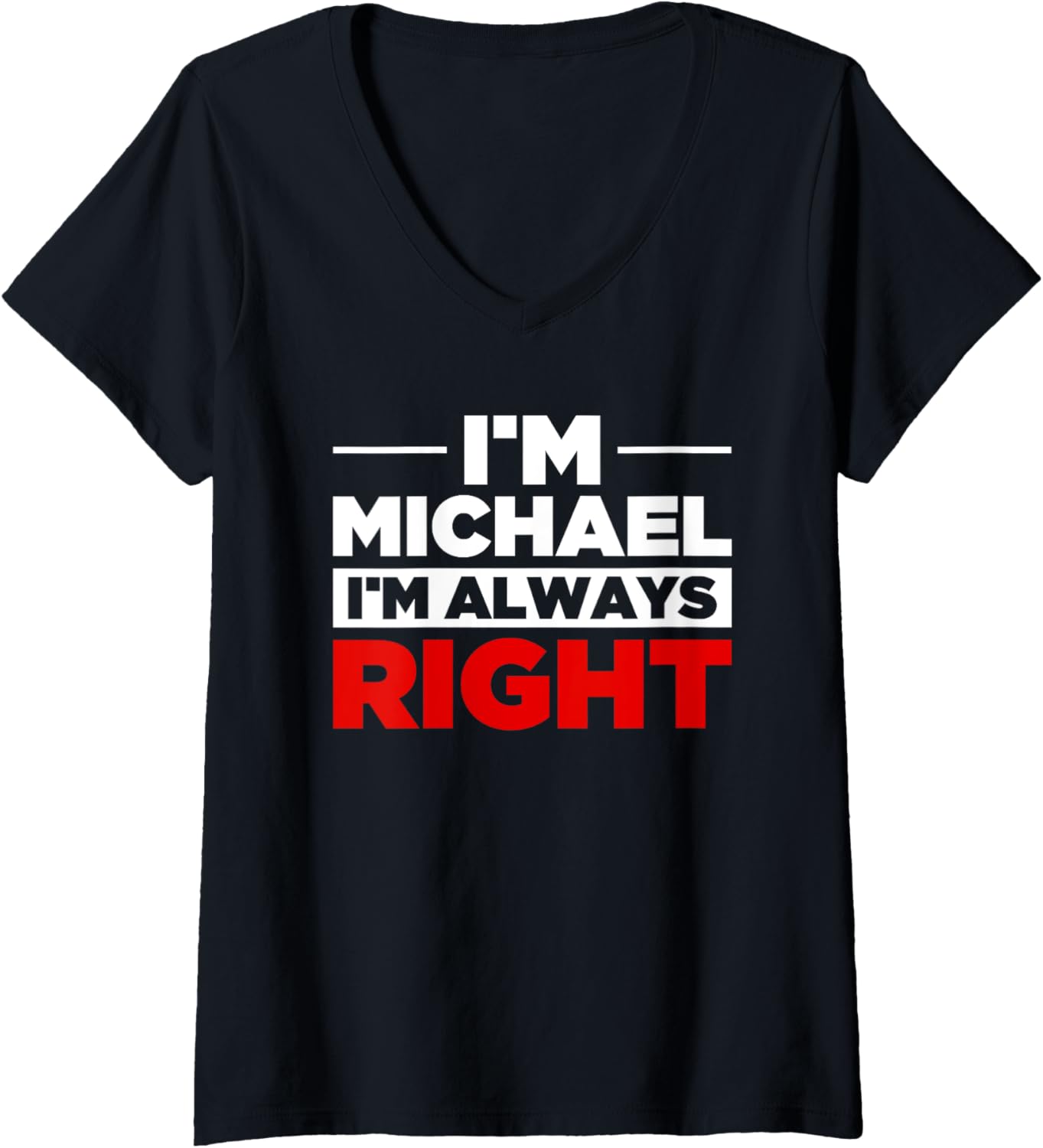 Womens Personalized Men I'm Michael I'm Always Right Funny Michael V-Neck