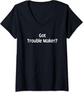 Womens Got Trouble Maker? - Funny Gifts for Trouble Makers V-Neck