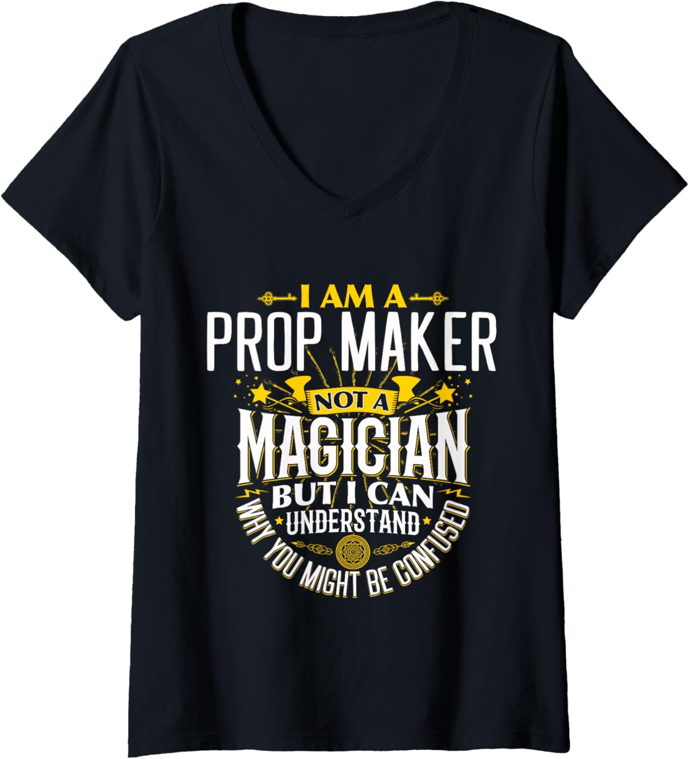 Prop Maker Idea Funny Not A Magician - Prop Maker V-Neck
