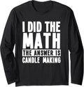Funny Candle Making Quote Candle Makers Long Sleeve