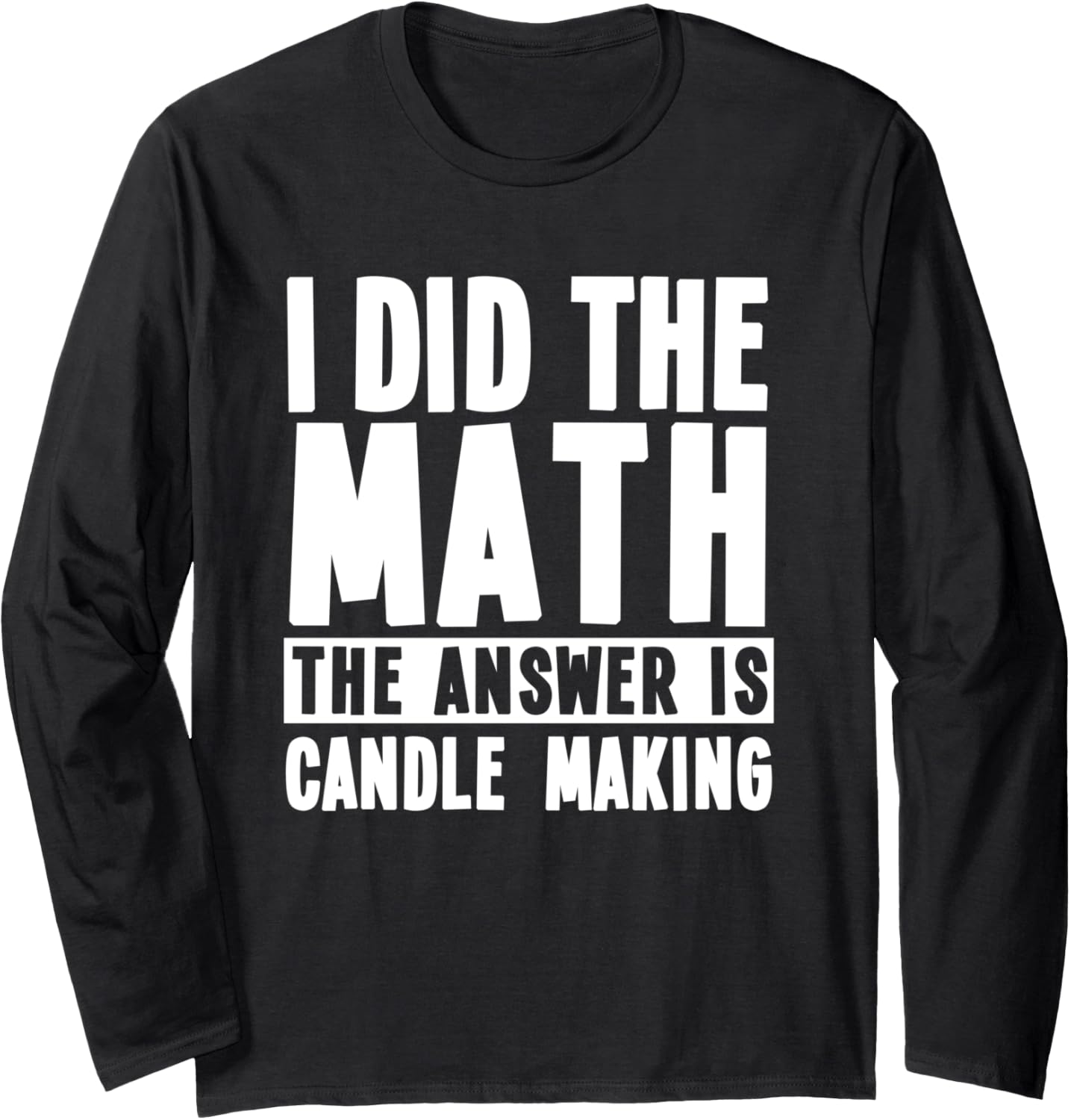 Funny Candle Making Quote Candle Makers Long Sleeve